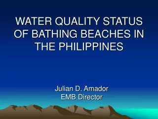 WATER QUALITY STATUS OF BATHING BEACHES IN THE PHILIPPINES