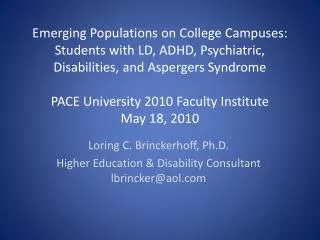 Loring C. Brinckerhoff, Ph.D. Higher Education &amp; Disability Consultant lbrincker@aol.com