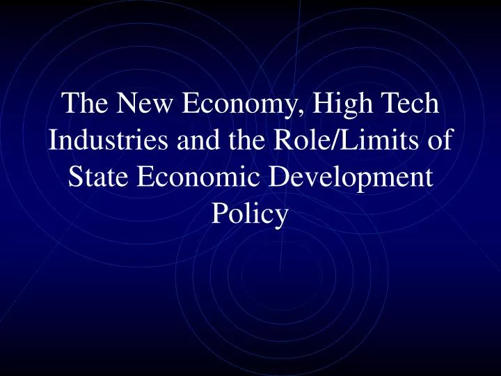 the new economy high tech industries and the role limits of state economic development policy