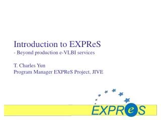 Introduction to EXPReS - Beyond production e-VLBI services