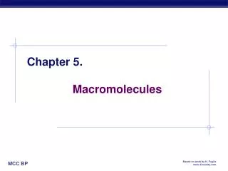 Chapter 5. 		Macromolecules