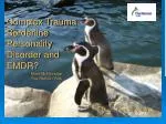 Complex Trauma Borderline Personality Disorder and EMDR? Mark McFetridge The Retreat York - slide 1
