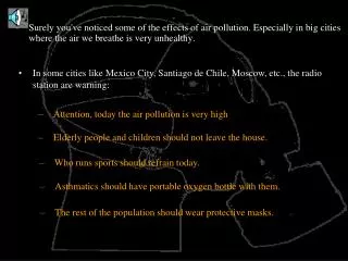 Surely you've noticed some of the effects of air pollution. Especially in big cities where the air we breathe is very un