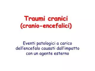 Traumi cranici (cranio-encefalici)