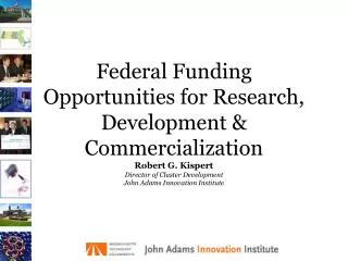 Federal Funding Opportunities for Research, Development &amp; Commercialization