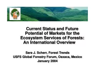 Current Status and Future 	Potential of Markets for the 	Ecosystem Services of Forests: An International Overview Sara J