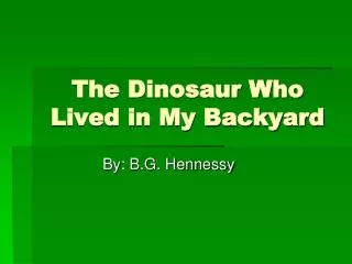 The Dinosaur Who Lived in My Backyard