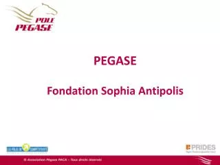 PEGASE Fondation Sophia Antipolis