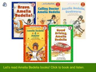 Let’s read Amelia Bedelia books! Click to book and listen.