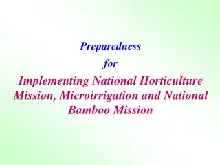 Preparedness for Implementing National Horticulture Mission, Microirrigation and National Bamboo Mission