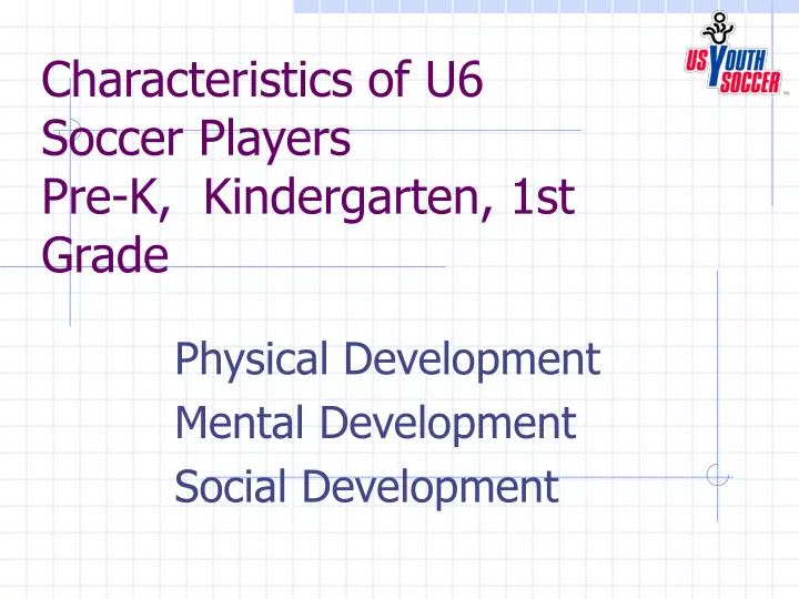 characteristics of u6 soccer players pre k kindergarten 1st grade