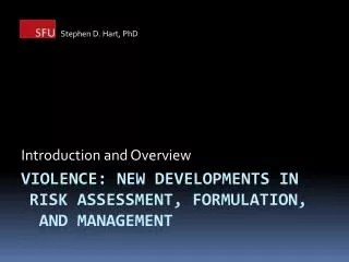 Violence: New Developments in 	Risk Assessment, Formulation, 	 and management