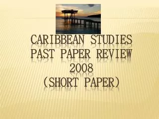 CARIBBEAN STUDIES PAST PAPER REVIEW 2008 (SHORT PAPER)
