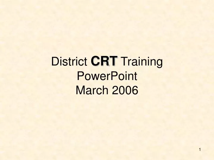 district crt training powerpoint march 2006