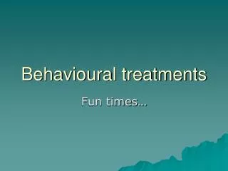 Behavioural treatments