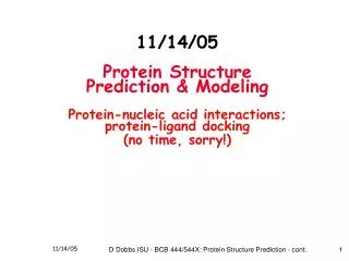 11/14/05 Protein Structure Prediction &amp; Modeling Protein-nucleic acid interactions; protein-ligand docking (no time