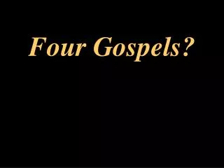 Four Gospels?