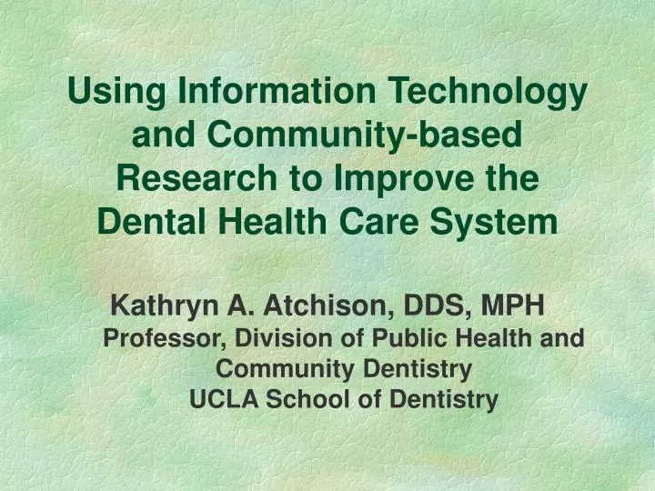 using information technology and community based research to improve the dental health care system
