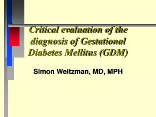 Critical evaluation of the diagnosis of Gestational Diabetes Mellitus (GDM)
