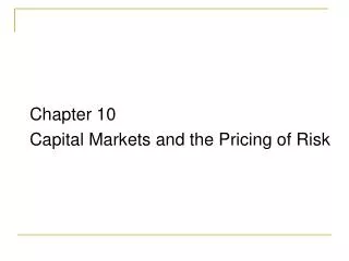 Chapter 10 Capital Markets and the Pricing of Risk