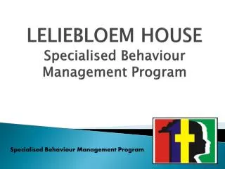 LELIEBLOEM HOUSE Specialised Behaviour Management Program