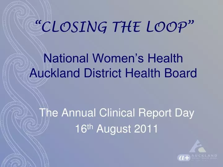 closing the loop national women s health auckland district health board