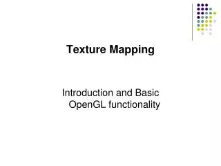 Texture Mapping Introduction and Basic OpenGL functionality