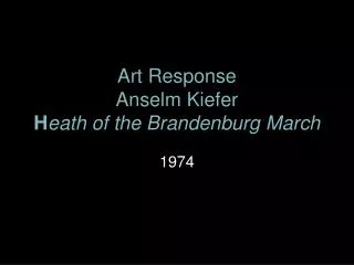 Art Response Anselm Kiefer H eath of the Brandenburg March