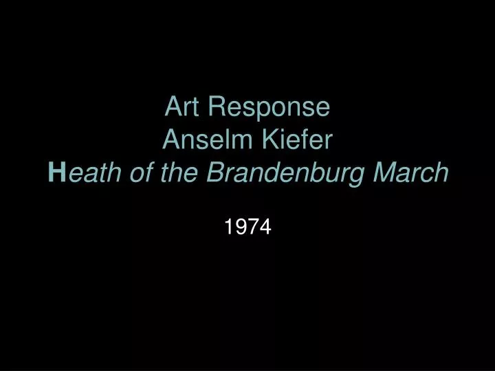 art response anselm kiefer h eath of the brandenburg march