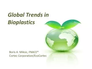 Global Trends in B ioplastics