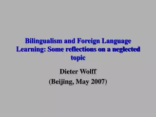 Bilingualism and Foreign Language Learning: Some reflections on a neglected topic