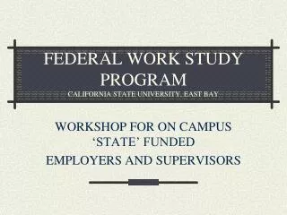 FEDERAL WORK STUDY PROGRAM CALIFORNIA STATE UNIVERSITY, EAST BAY