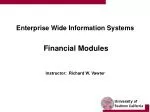 Enterprise Wide Information Systems Financial Modules Instructor: Richard W. Vawter