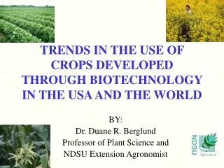 TRENDS IN THE USE OF CROPS DEVELOPED THROUGH BIOTECHNOLOGY IN THE USA AND THE WORLD