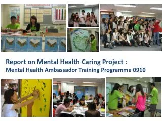 Report on Mental Health Caring Project : Mental Health Ambassador Training Programme 0910