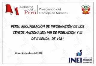 PERU: RECUPERACIÓN DE INFORMACIÓN DE LOS CENSOS NACIONALES: VIII DE POBLACION Y III DEVIVIENDA DE 1981