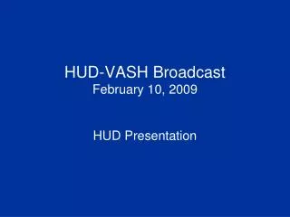 HUD-VASH Broadcast February 10, 2009 HUD Presentation