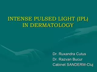 INTENSE PULSED LIGHT (IPL) IN DERMATOLOGY