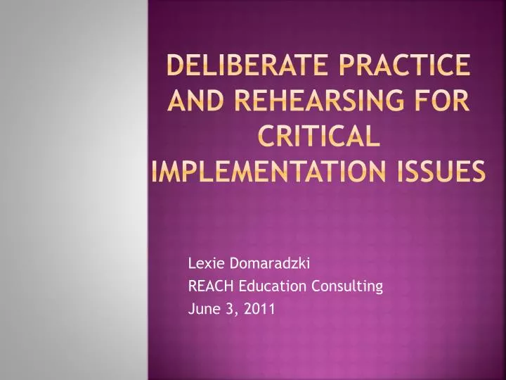 deliberate practice and rehearsing for critical implementation issues