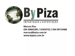 Marcos Piza 034 30845285 / 32354722 / 034 99714486 marcos@byiza.com.br www.bypiza.com . br