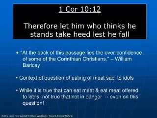 1 Cor 10:12 Therefore let him who thinks he stands take heed lest he fall