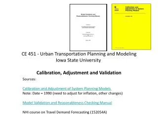 CE 451 - Urban Transportation Planning and Modeling Iowa State University Calibration, Adjustment and Validation