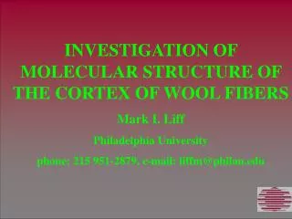 INVESTIGATION OF MOLECULAR STRUCTURE OF THE CORTEX OF WOOL FIBERS Mark I. Liff Philadelphia University phone: 215 951-28