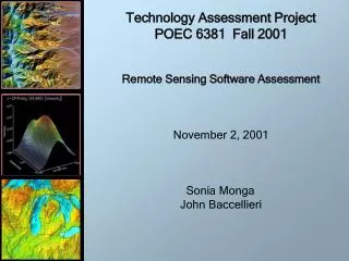 Technology Assessment Project POEC 6381 Fall 2001 Remote Sensing Software Assessment November 2, 2001 Sonia Monga	 John
