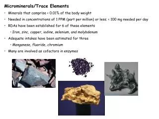 Microminerals/Trace Elements Minerals that comprise &lt; 0.01% of the body weight