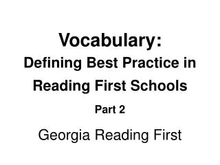 Vocabulary: Defining Best Practice in Reading First Schools Part 2 Georgia Reading First