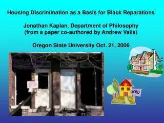 Housing Discrimination as a Basis for Black Reparations Jonathan Kaplan, Department of Philosophy (from a paper co-autho