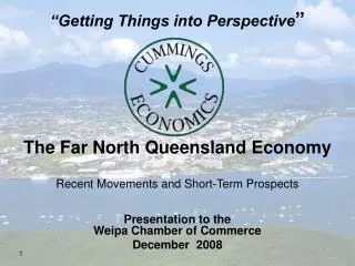 The Far North Queensland Economy Recent Movements and Short-Term Prospects Presentation to the Weipa Chamber of Commerc