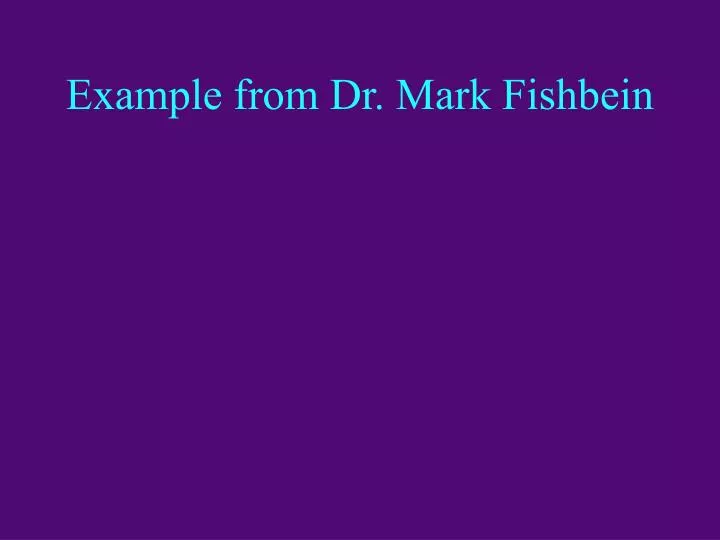 example from dr mark fishbein