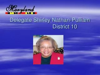 Delegate Shirley Nathan-Pulliam 			District 10